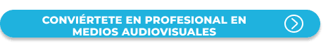 Conviértete en Profesional en Medios Audiovisuales