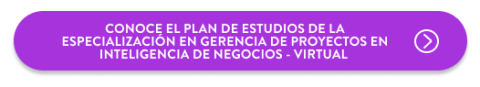 Conoce el plan de estudios de la Especialización en Gerencia de Proyectos en Inteligencia de Negocios - Virtual 