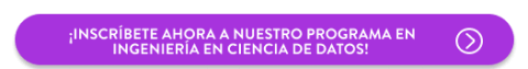 ¡Inscríbete ahora a nuestro programa en Ingeniería en Ciencia de Datos! 
